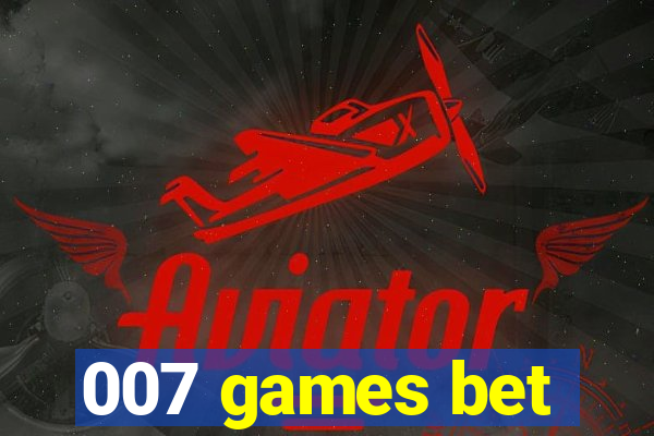 007 games bet